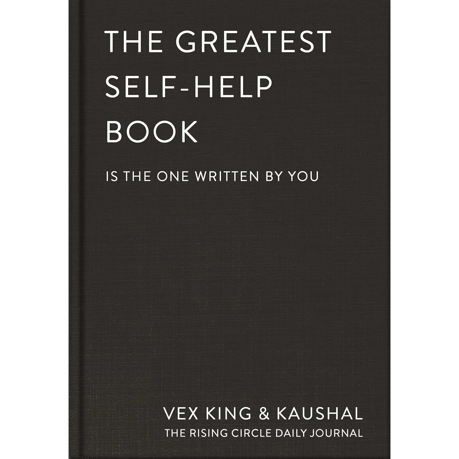 The Greatest Self-Help Book (is the one written by you) by Vex King & Kaushal