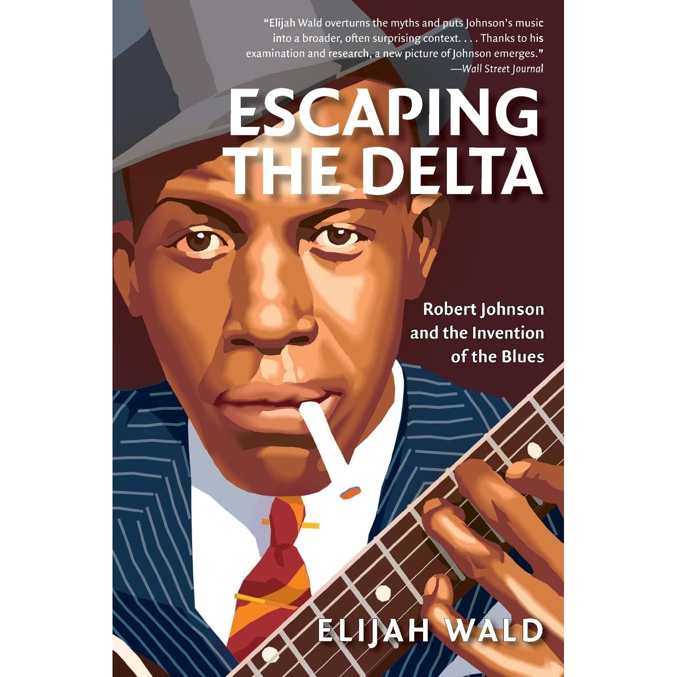 Escaping the Delta: Robert Johnson and the Invention of the Blues | Elijah Wald