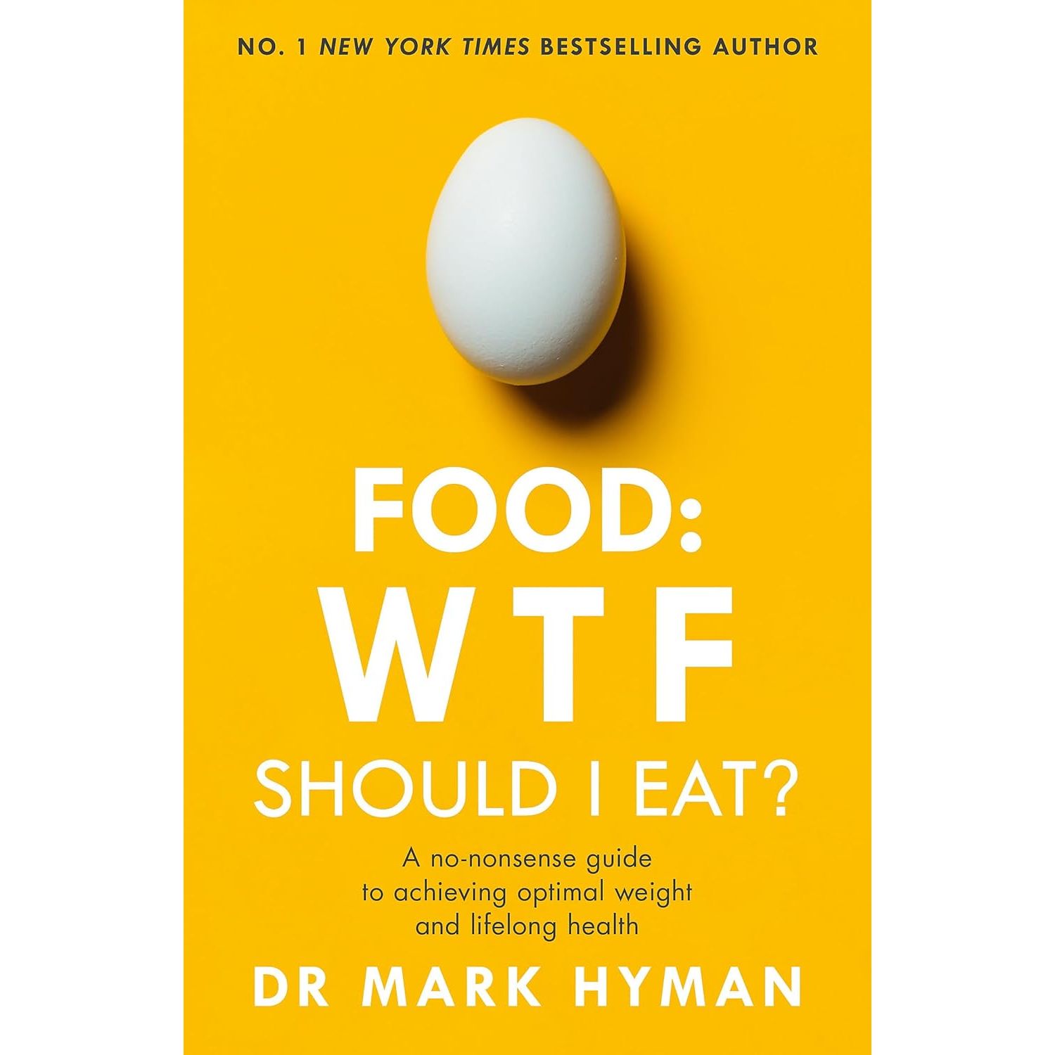 Food: WTF Should I Eat?: The no-nonsense guide to achieving optimal weight by Mark Hyman