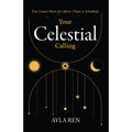 Your Celestial Calling : You Came Here for More Than a Schedule by Ayla Ren