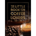 The Little Book for Coffee Lovers: Recipes, Trivia and How to Brew Great Coffee: The Perfect Gift for Any Aspiring Barista (Little Book of)