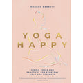 Yoga Happy: Simple Tools and Practices for Everyday Calm and Strength