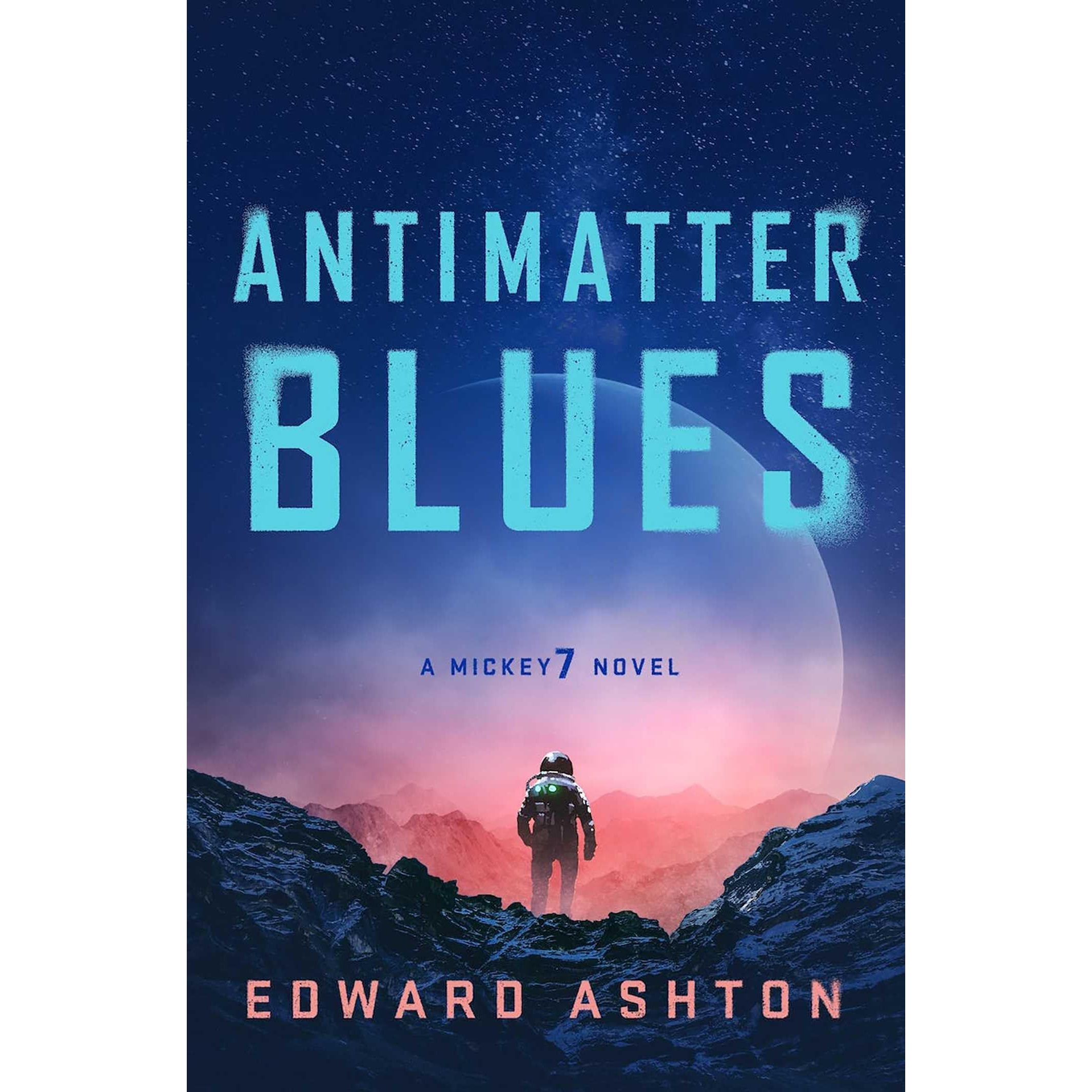 Antimatter Blues: The sequel to Mickey7, now major motion picture Mickey 17! (A Mickey7 Novel)