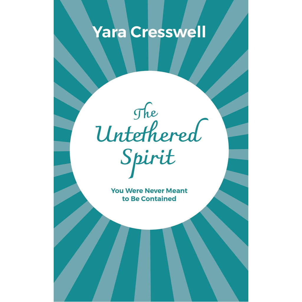 The Untethered Spirit : You Were Never Meant to Be Contained  by Yara Cresswell