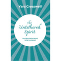 The Untethered Spirit : You Were Never Meant to Be Contained  by Yara Cresswell