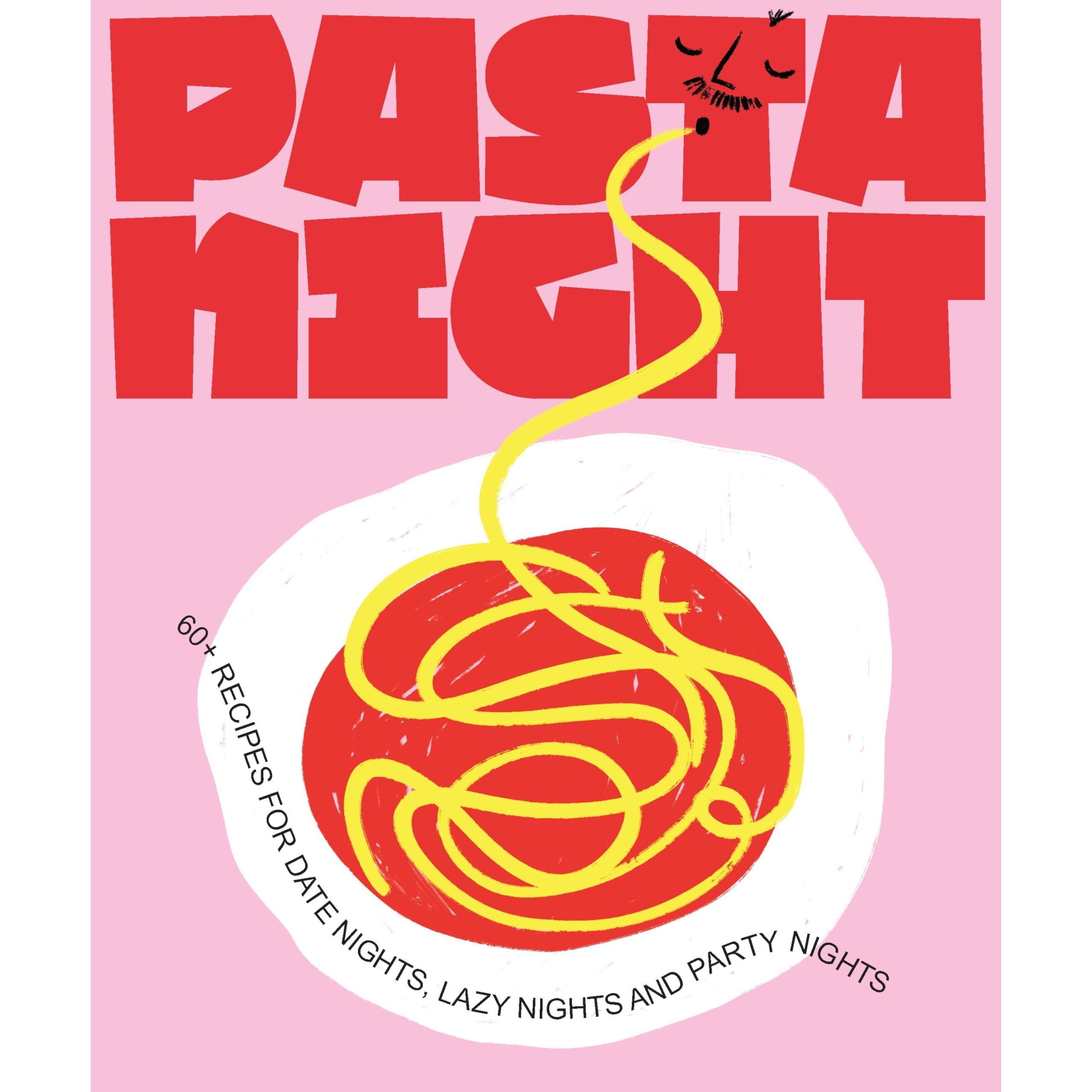 Pasta Night: 60+ recipes for date nights, lazy nights and party nights