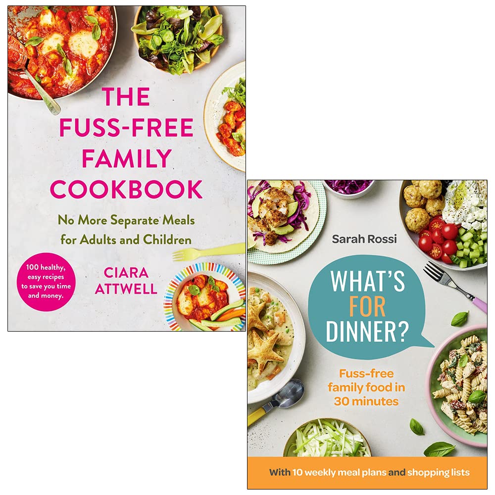 The Fuss-Free Family Cookbook By Ciara Attwell and What's For Dinner? By Sarah Rossi 2 Books Collection Set