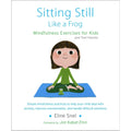 Sitting Still Like a Frog: Mindfulness Exercises for Kids (and Their Parents)