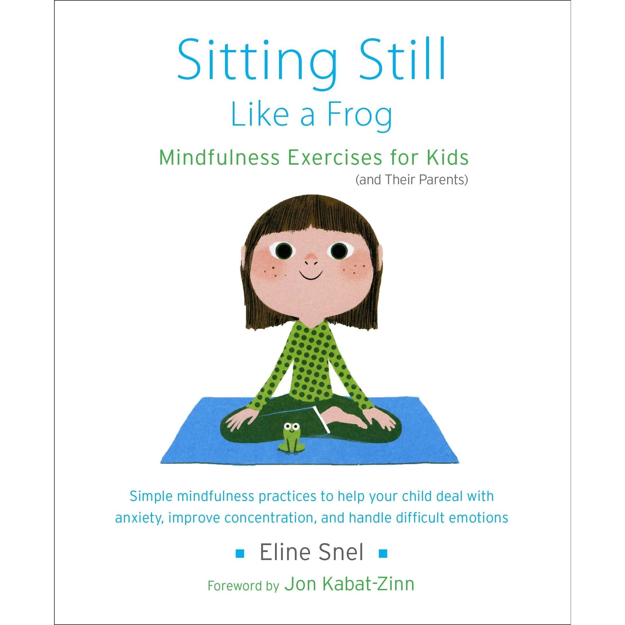 Sitting Still Like a Frog: Mindfulness Exercises for Kids (and Their Parents)