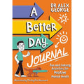 A Better Day Journal: Confidence-building journal to boost self-esteem, reduce anxiety and develop resilience!