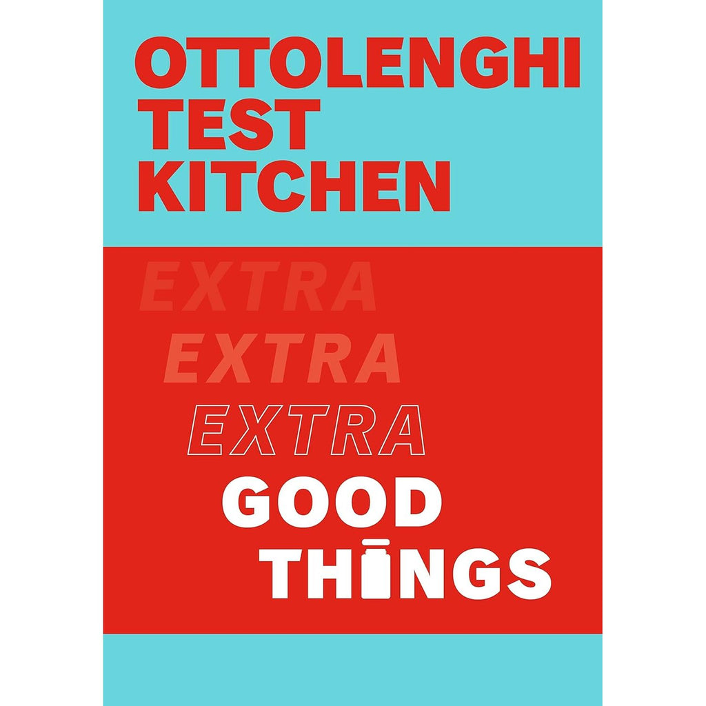 Ottolenghi Test Kitchen: Extra Good Things by Yotam Ottolenghi & Noor Murad
