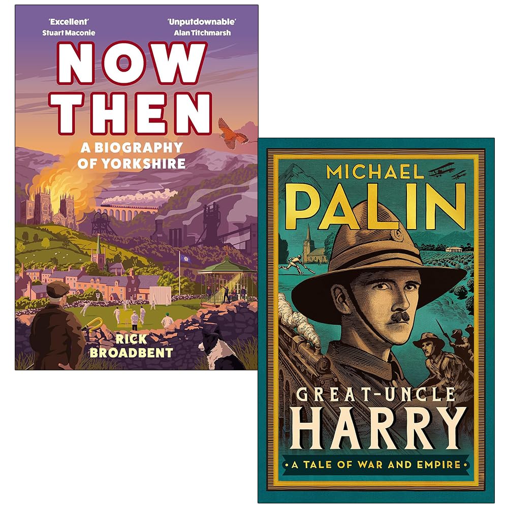 Now Then A Biography of Yorkshire By Rick Broadbent and Great-Uncle Harry By Michael Palin 2 Books Collection Set
