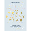 The Yoga Happy Year: A Month-by-Month Guide For A Stronger And Calmer You
