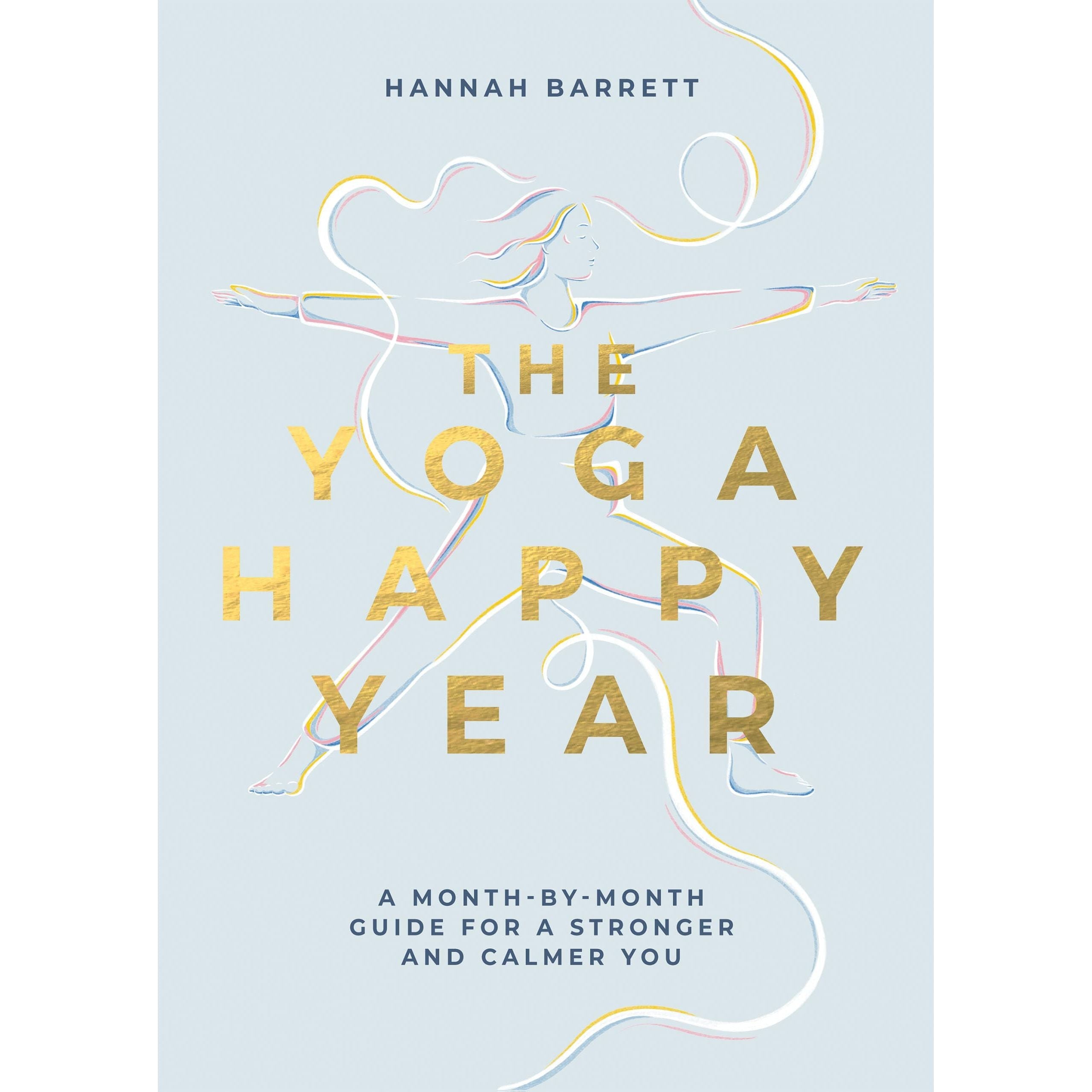 The Yoga Happy Year: A Month-by-Month Guide For A Stronger And Calmer You