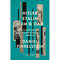 Hitler, Stalin, Mum and Dad: A Sunday Times Bestselling Family Memoir of Miraculous Survival by Daniel Finkelstein