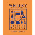 Whisky A Tasting Course: A New Way to Think - and Drink - Whisky