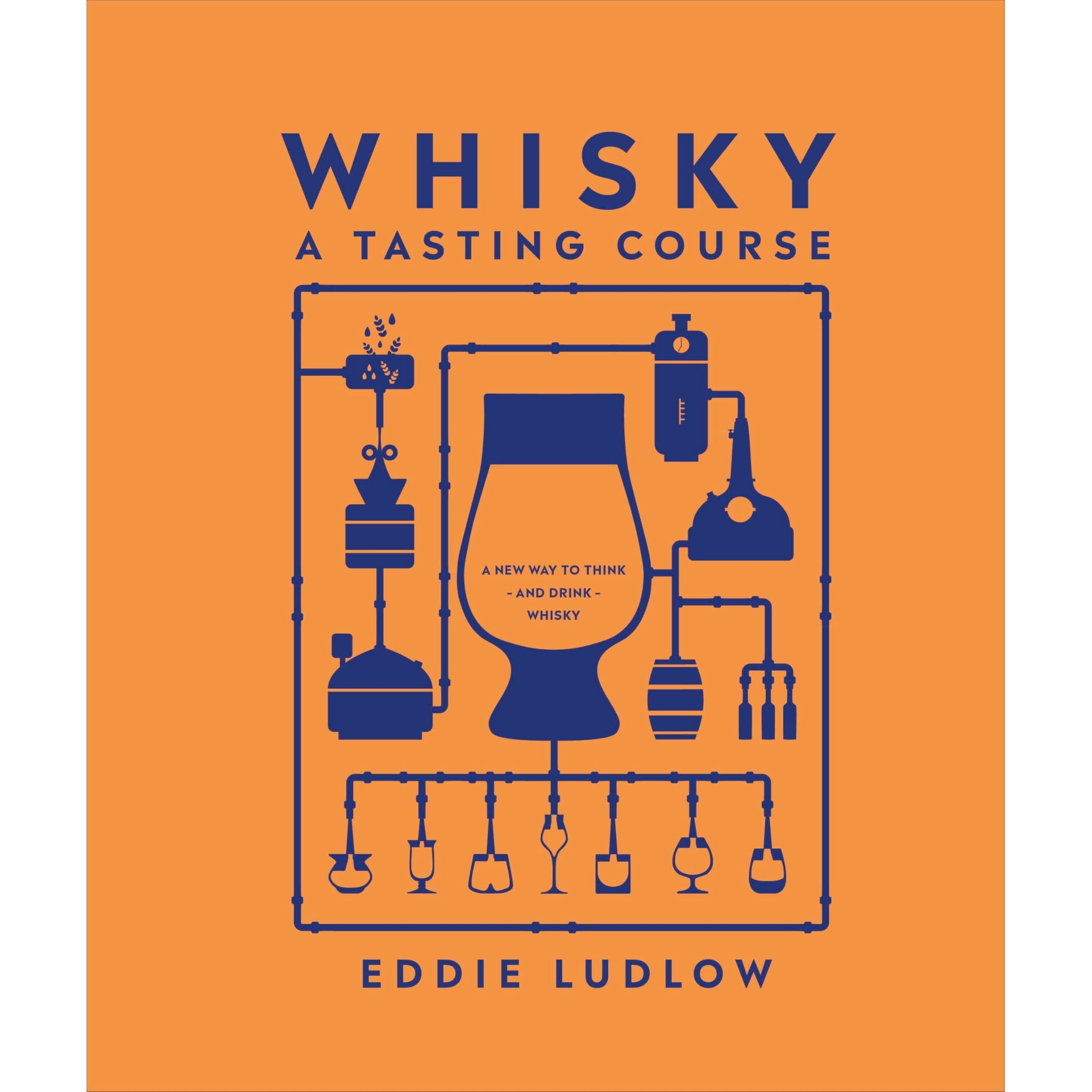 Whisky A Tasting Course: A New Way to Think - and Drink - Whisky