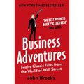 Business Adventures: Twelve Classic Tales from the World of Wall Street: The New York Times bestseller Bill Gates calls 'the best business book I've ever read'