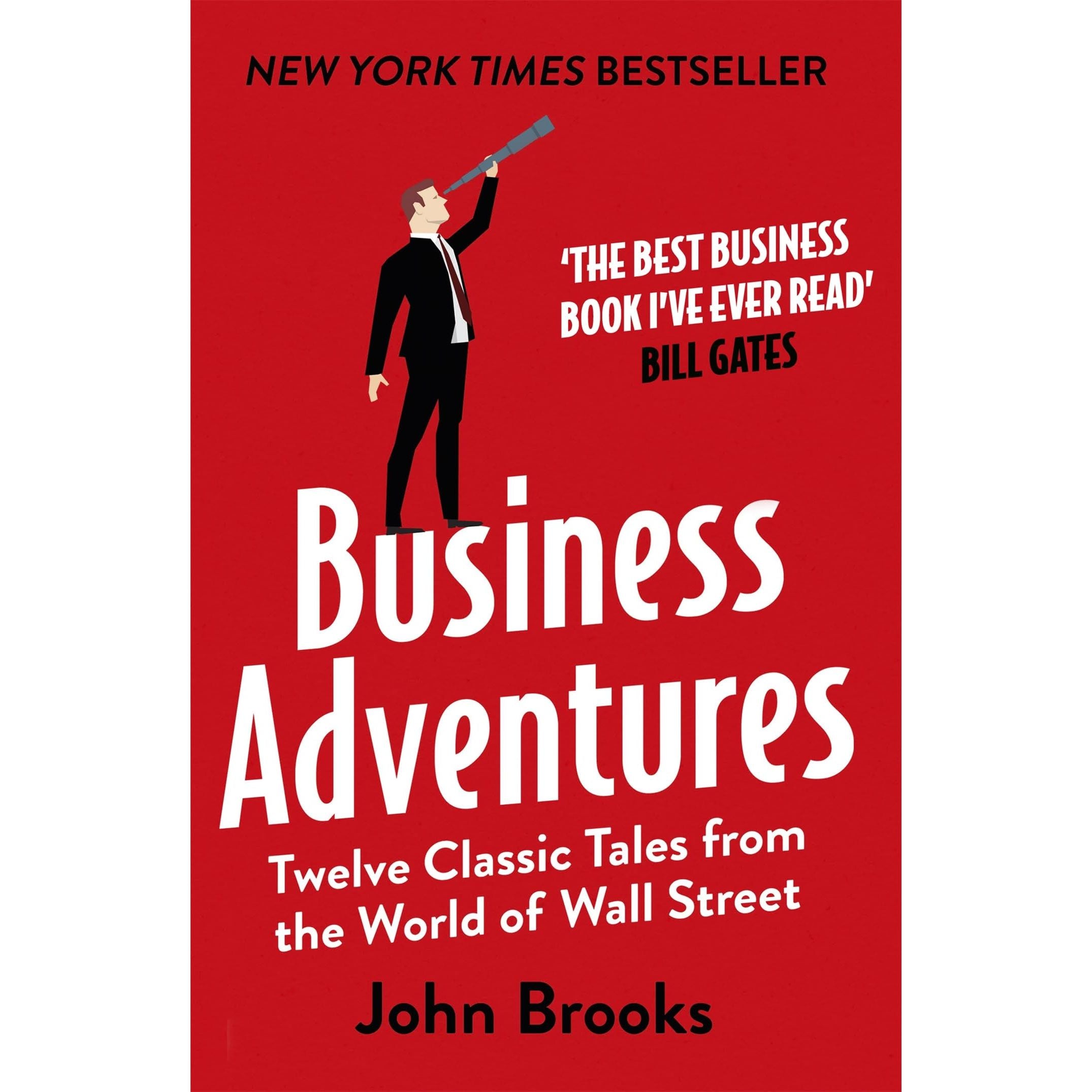 Business Adventures: Twelve Classic Tales from the World of Wall Street: The New York Times bestseller Bill Gates calls 'the best business book I've ever read'