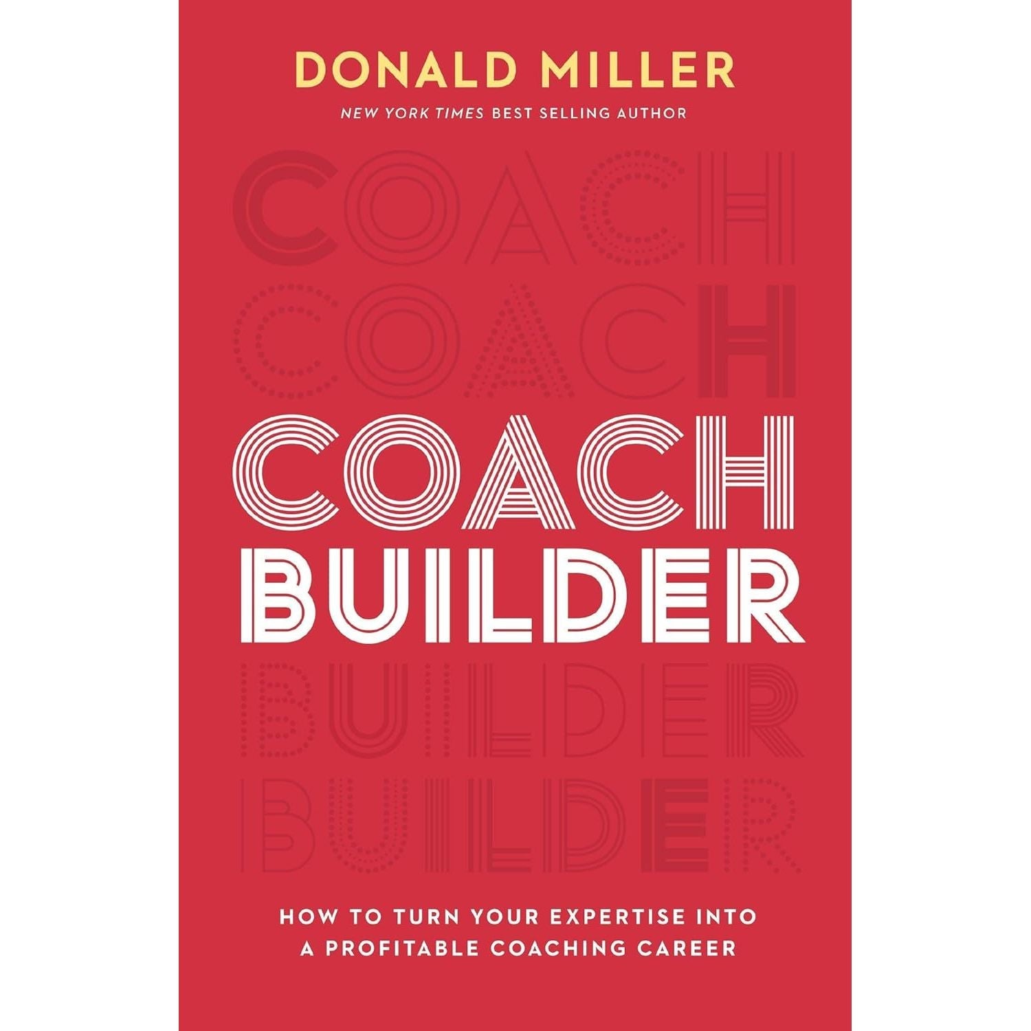 Coach Builder: How to Turn Your Expertise Into a Profitable Coaching Career by Donald Miller