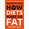 How Diets Make Us Fat: The book the diet industry doesn't want you to read
