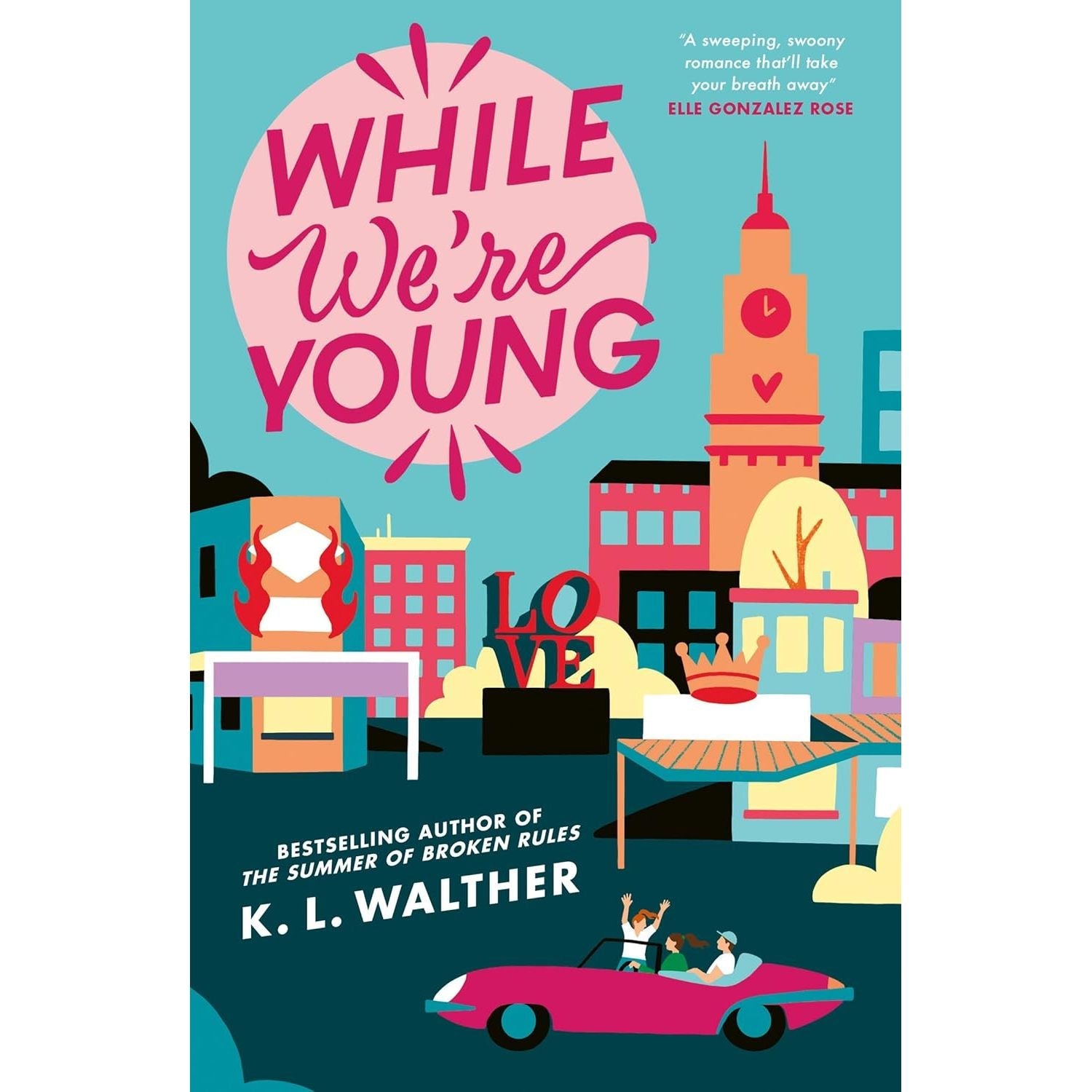 The Summer of Broken Rules Series 3 Books Collection Set by K. L. Walther (A First Time for Everything, While We’re Young)