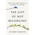 The Gift of Not Belonging: How Outsiders Thrive in a World of Joiners by Rami Kaminski