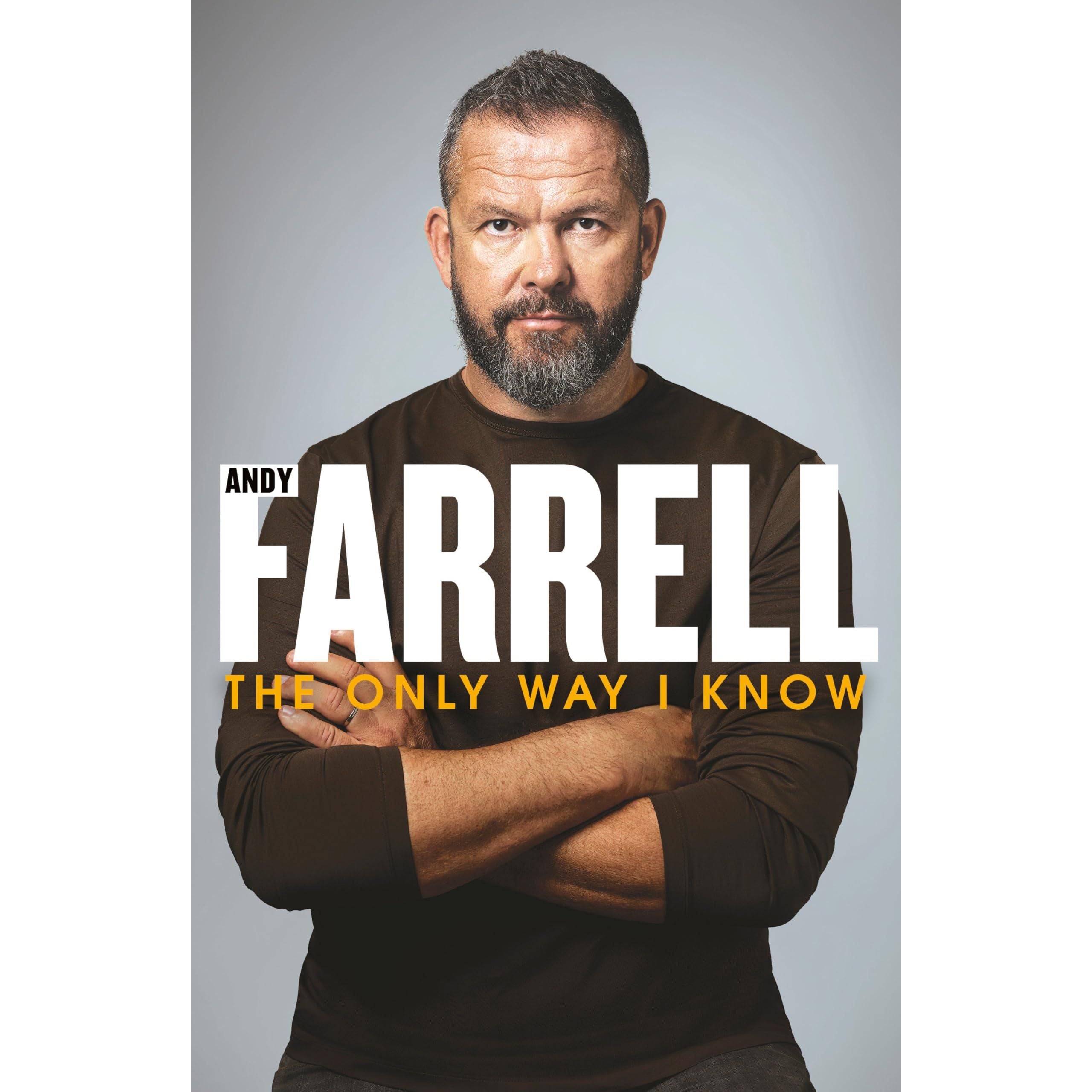The Only Way I Know: The gripping autobiography from one of rugby's most revered players and coaches