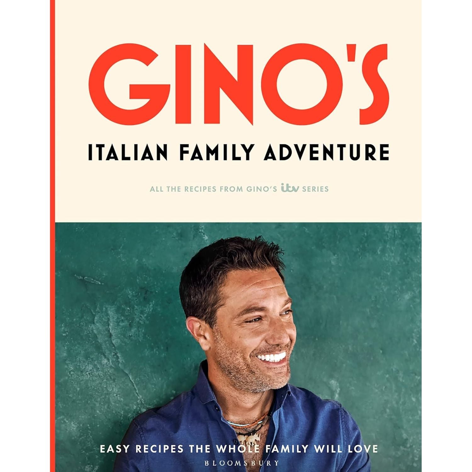 Gino’s Italian Family Adventure: All of the Recipes from the New ITV Series by Gino D'Acampo