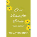 Still Beautiful Inside : You Don't Have To Be Fixed To Be Radiant by Talia Vespertine