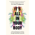 It's All In Your Body: A Practical Roadmap to Healing Through Mind-Body Connection