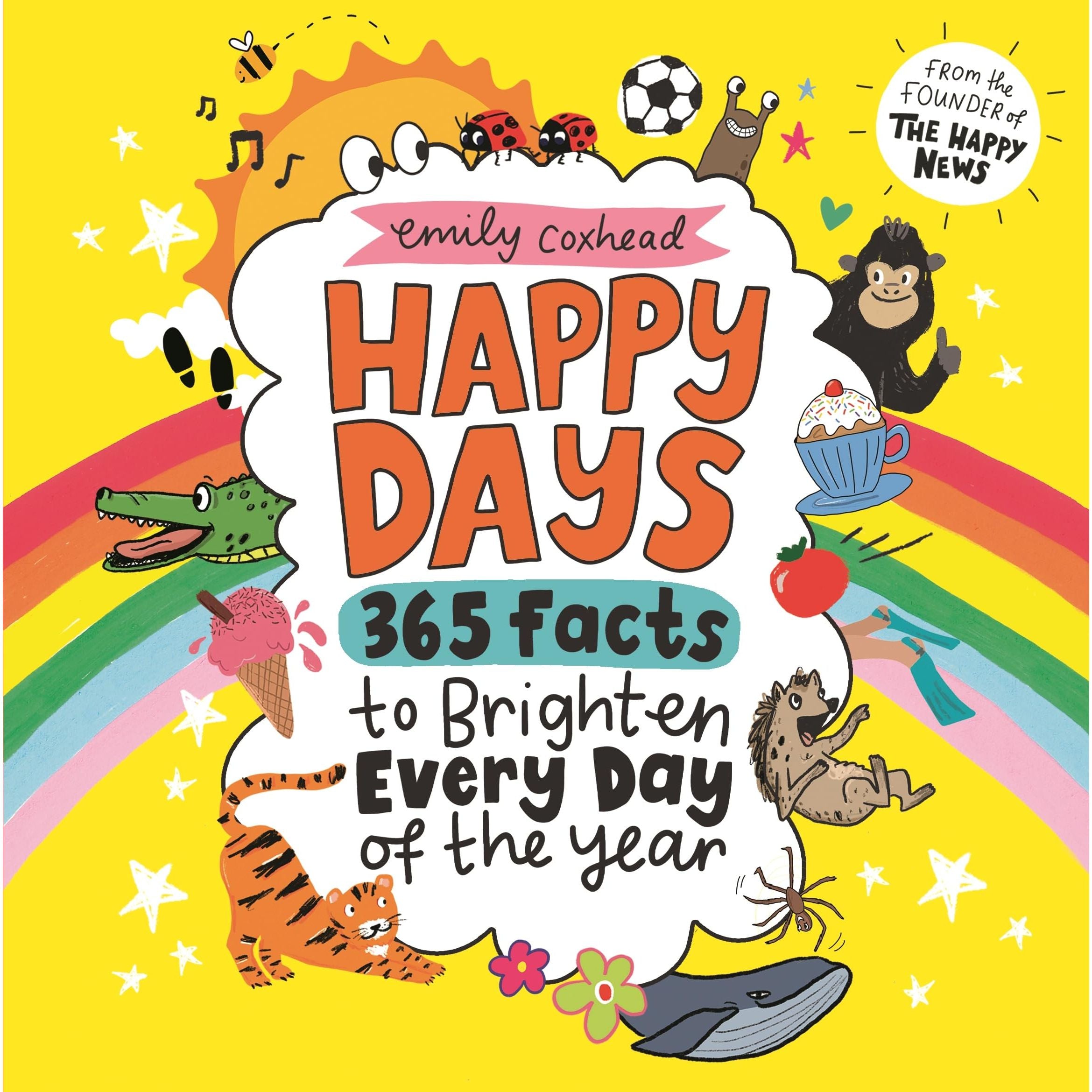 Happy Days: 365 Facts to Brighten Every Day of the Year: An uplifting gift for all ages (My Happy Feelings)