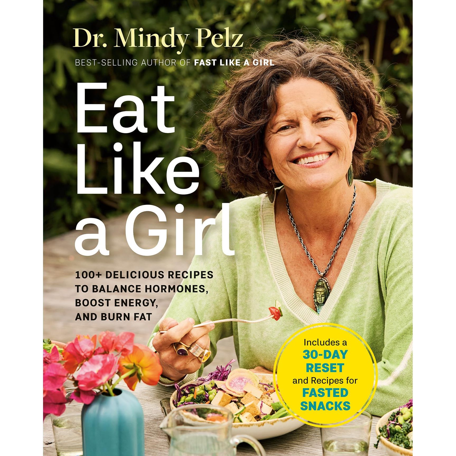 Eat Like a Girl: 100+ Delicious Recipes to Balance Hormones, Boost Energy, and Burn Fat