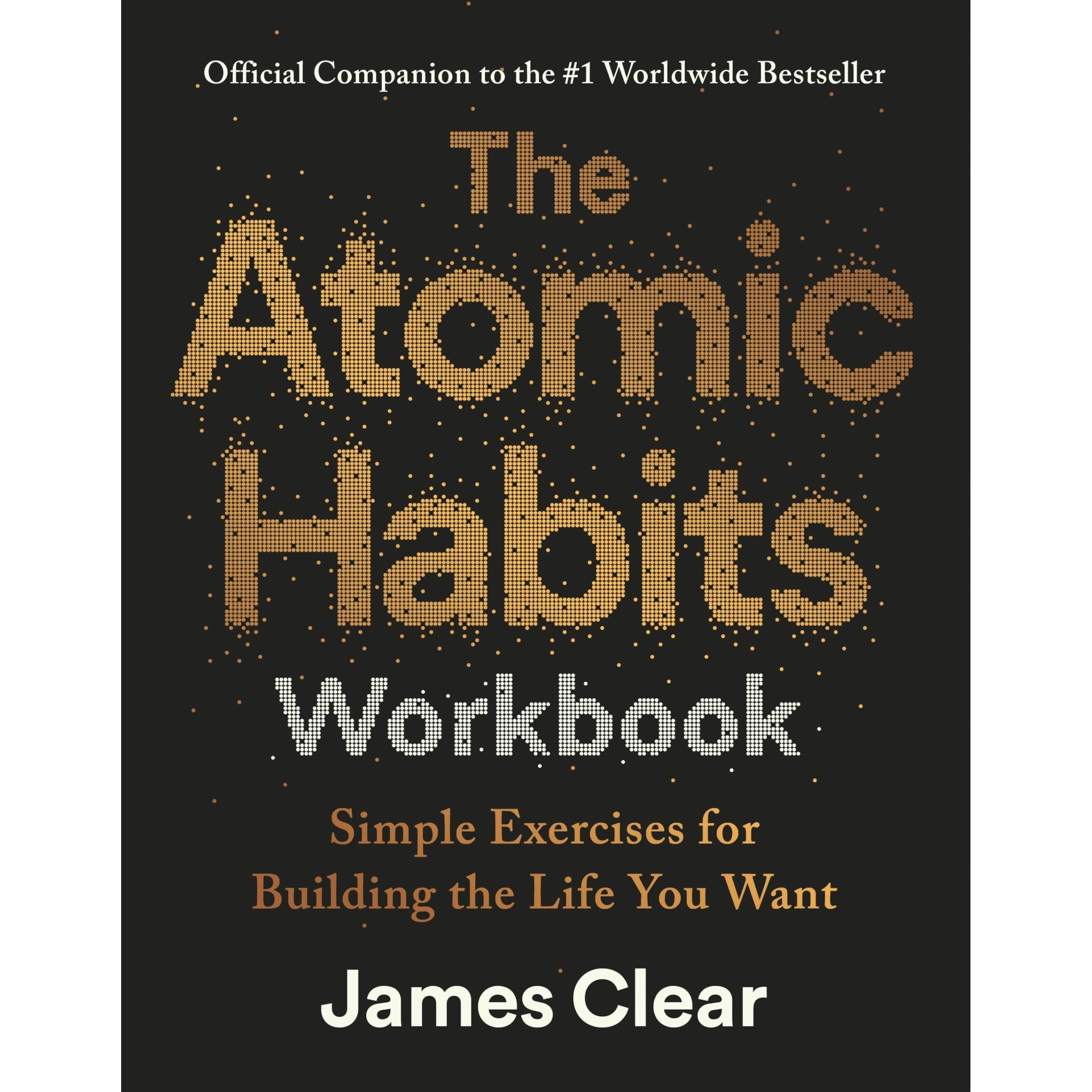 The Atomic Habits Workbook: Official Companion to the #1 Worldwide Bestseller - Simple Exercises for Building the Life You Want