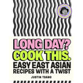 Long Day? Cook This.: Easy East Asian Recipes with a Twist - SUNDAY TIMES BESTSELLING COOKBOOK