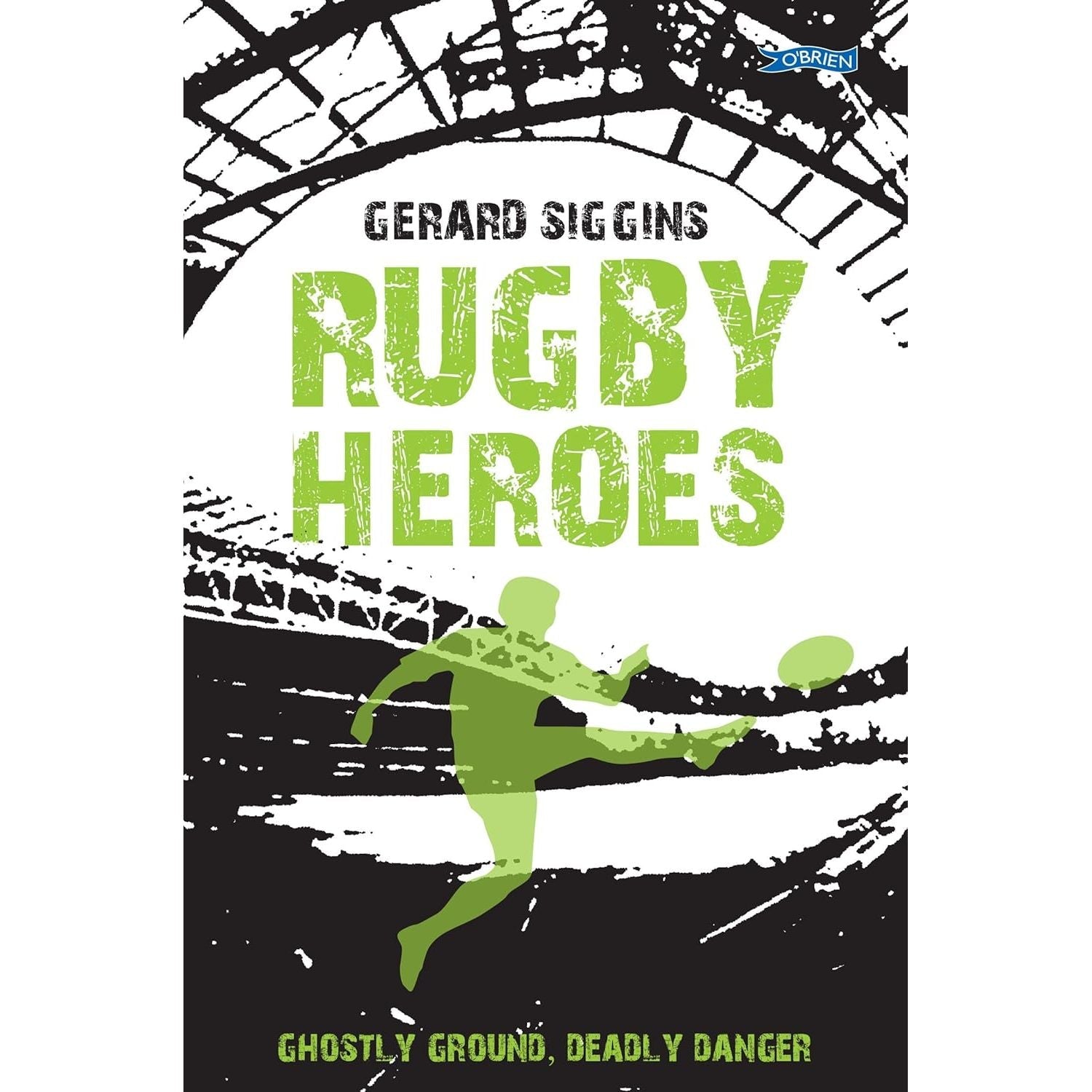 Rugby Heroes: Ghostly Ground, Deadly Danger by Gerard Siggins