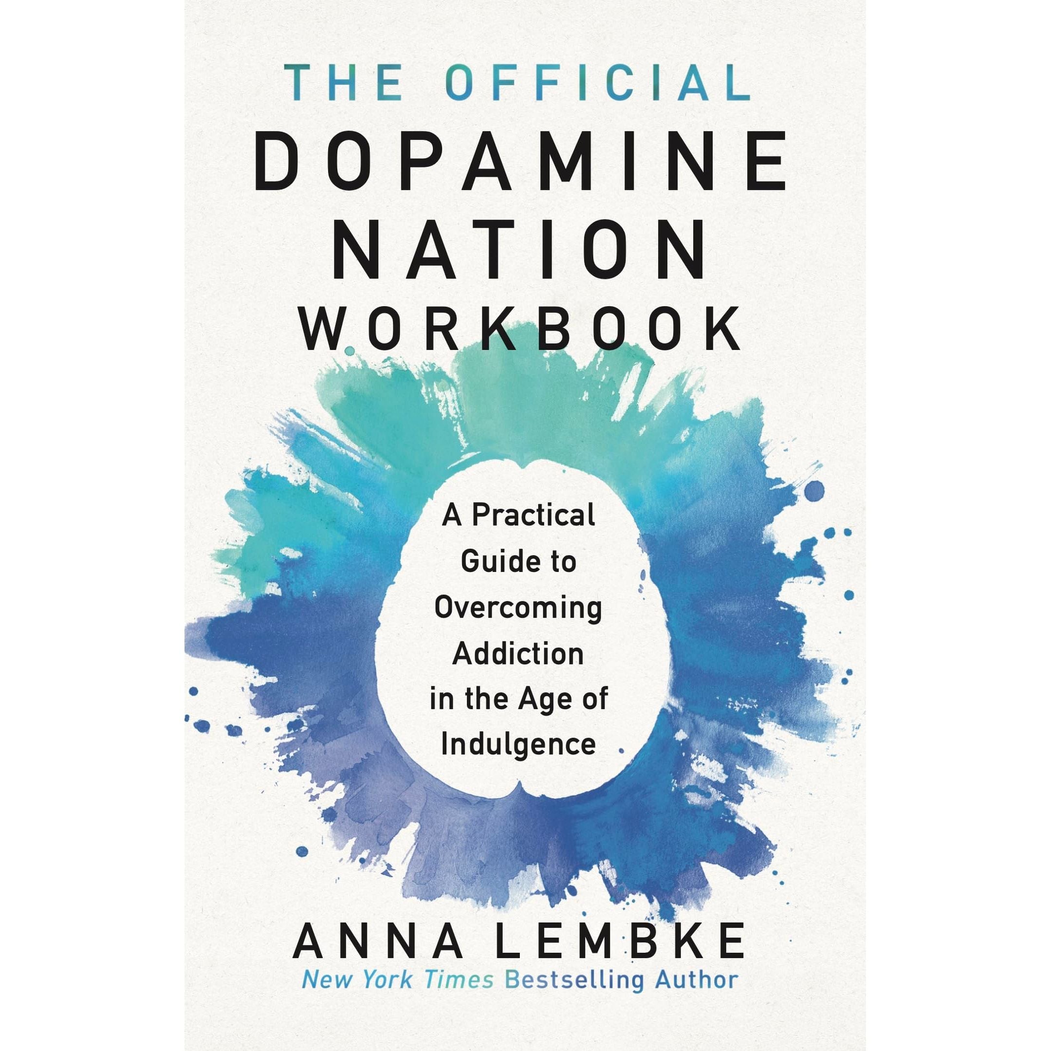 The Official Dopamine Nation Workbook: A Practical Guide to Overcoming Addictionby Dr Anna Lembke