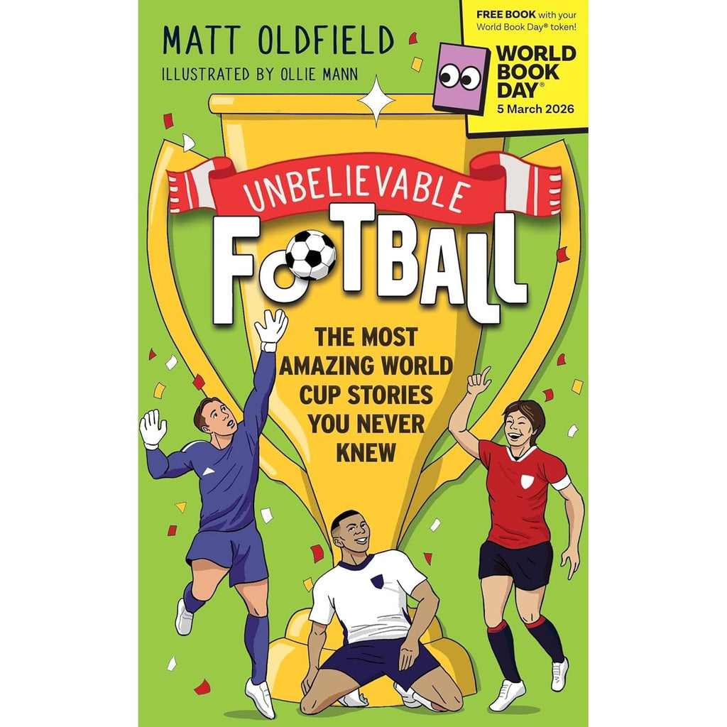 Unbelievable Football: The Most Amazing World Cup Stories You Never Knew: by  Matt Oldfield