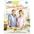 Save Money: Good Food - Family Feasts for a Fiver by Crackit Productions Limited
