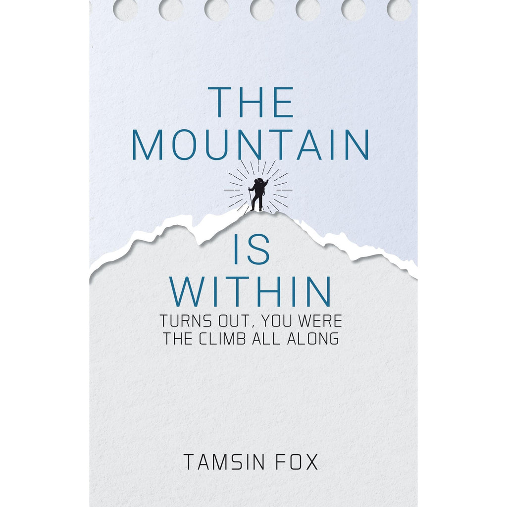 The Mountain Is Within : Turns Out, You Were The Climb All Along by Tamsin Fox