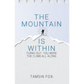 The Mountain Is Within : Turns Out, You Were The Climb All Along by Tamsin Fox