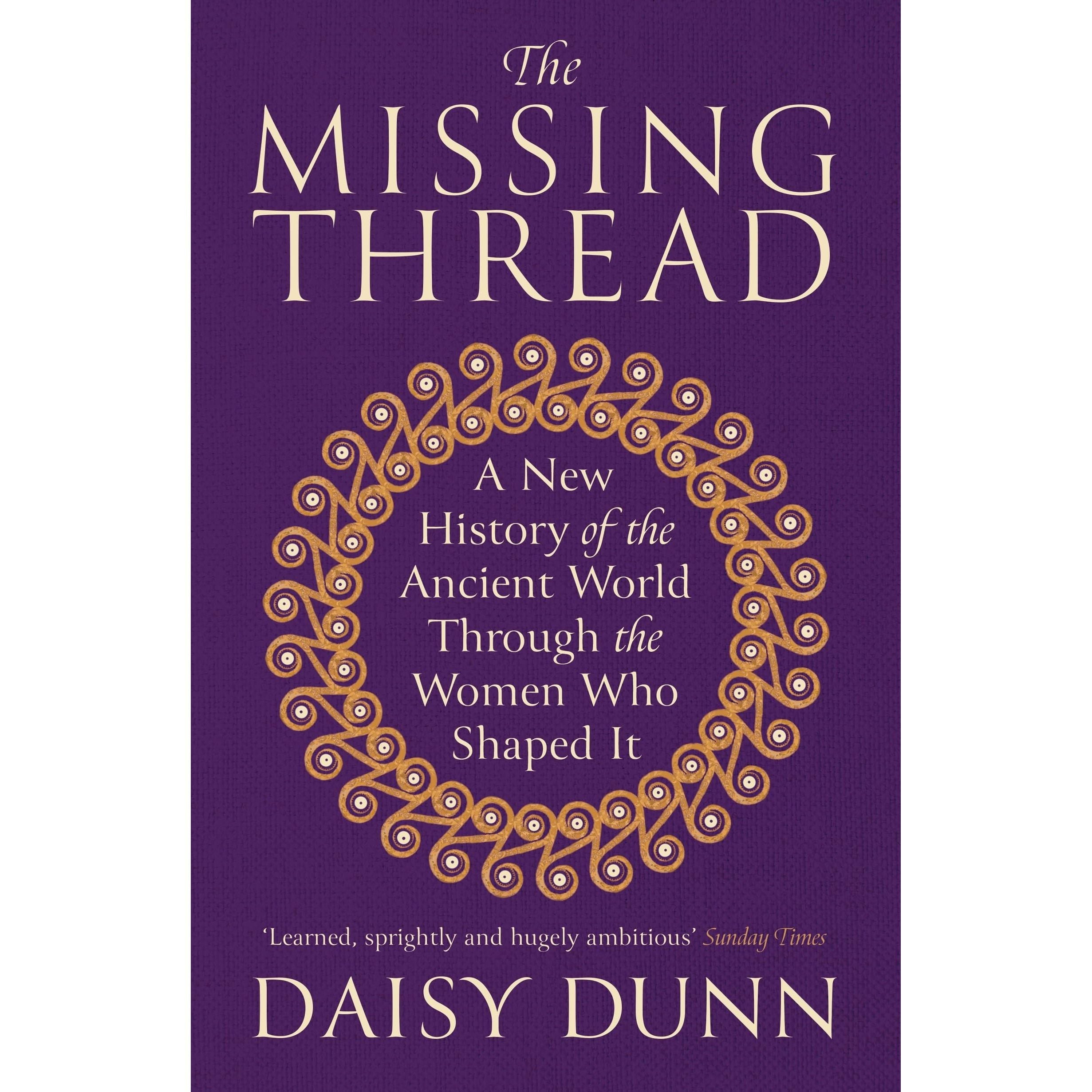 The Missing Thread: A New History of the Ancient World Through the Women Who Shaped It