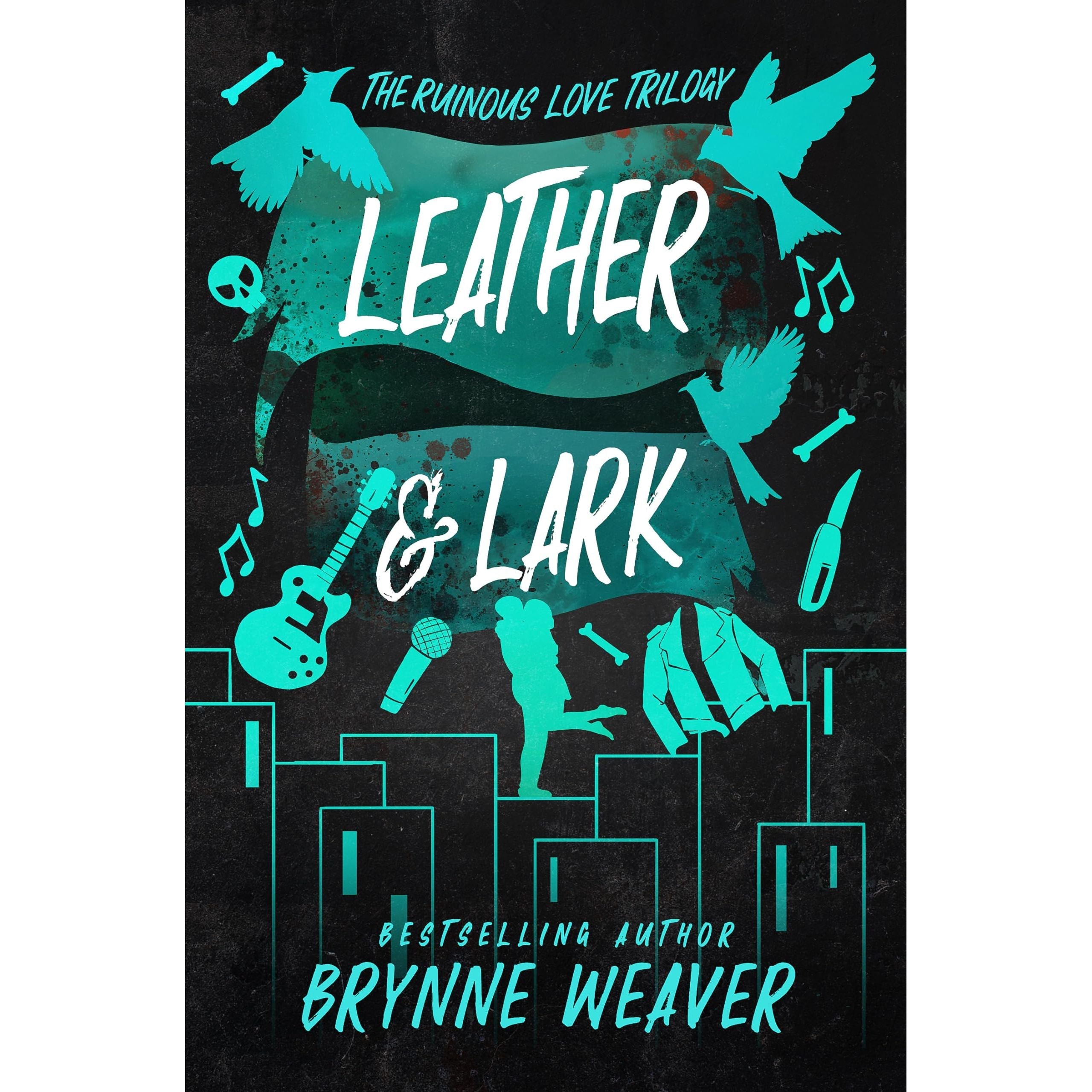 Leather and Lark: Brynne Weaver (The ruinous love trilogy, 2)