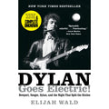 Dylan Goes Electric!: Newport, Seeger, Dylan, and the Night That Split the Sixties