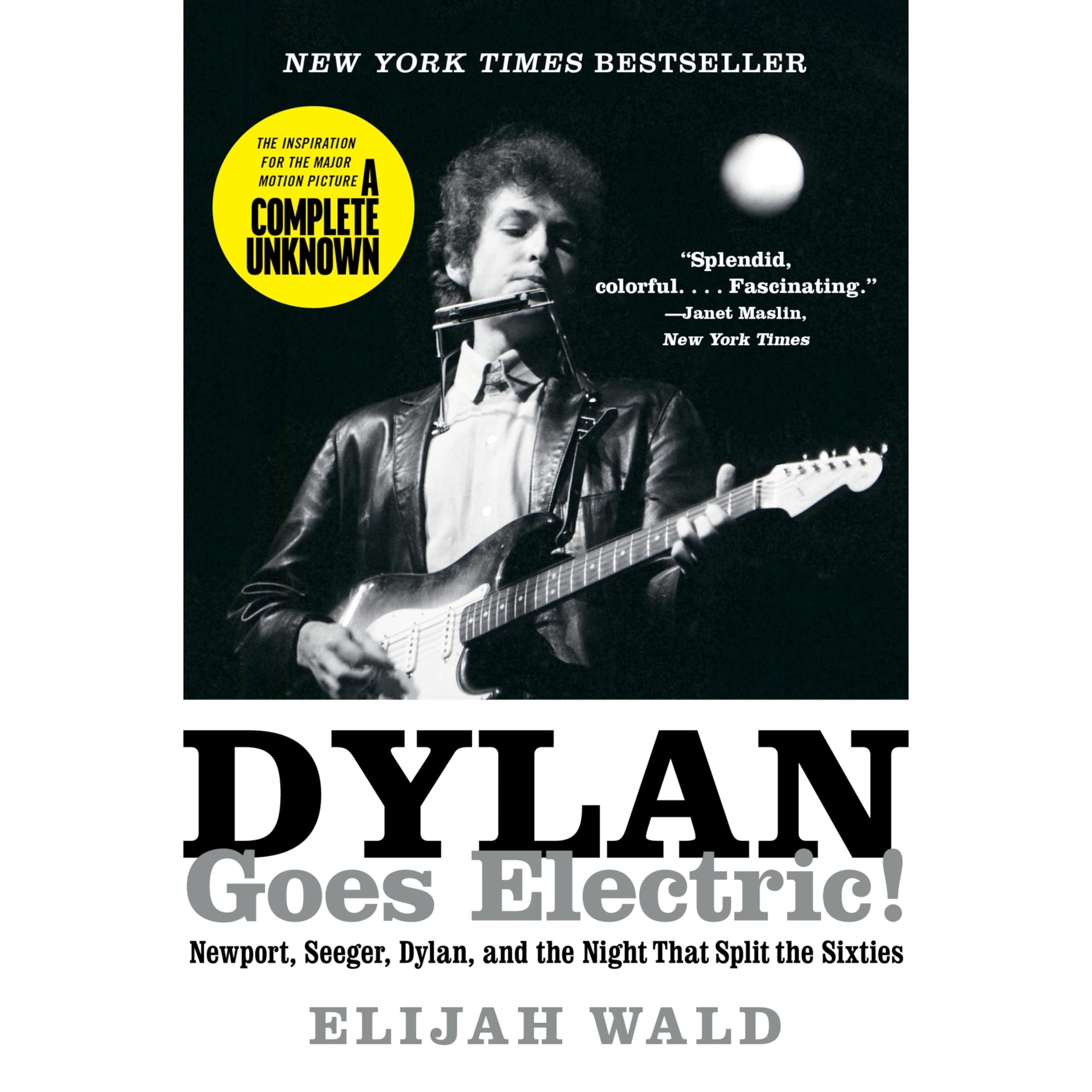 Dylan Goes Electric!: Newport, Seeger, Dylan, and the Night That Split the Sixties