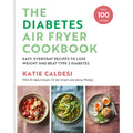 The Diabetes Air Fryer Cookbook: Over 100 easy, low carb recipes and meal plans to lose weight and beat type 2 diabetes