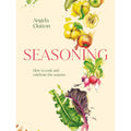 Seasoning: How to cook and celebrate the seasons by Angela Clutton