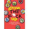 Grow the F*ck Up: Healthy Way to Improve Your Work, Life by Chartwell Books