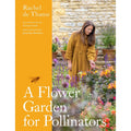 A Flower Garden for Pollinators: Learn how to sustain and support nature with this practical planting guide