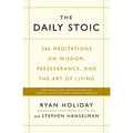 The Daily Stoic: 366 Meditations On Wisdom, Perseverance, And The Art Of Living by Ryan Holiday